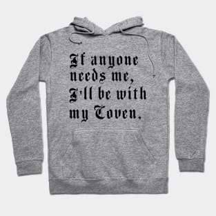 If anyone needs me, I’ll be with my coven. Hoodie